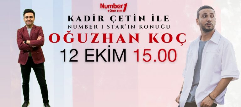 NUMBER 1 TÜRK FM KADİR ÇETİN İLE NUMBER 1 STAR’IN KONUĞU OĞUZHAN KOÇ