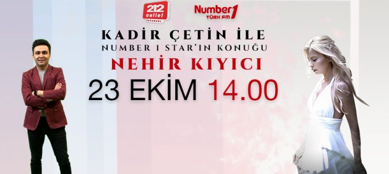 NUMBER 1 TÜRK FM KADİR ÇETİN İLE NUMBER 1 STAR’IN KONUĞU NEHİR KIYICI